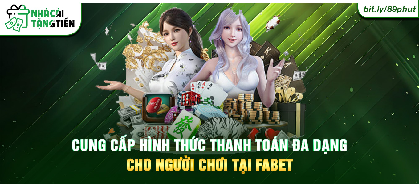 Cung cấp hình thức thanh toán đa dạng cho người chơi tại Fabet.