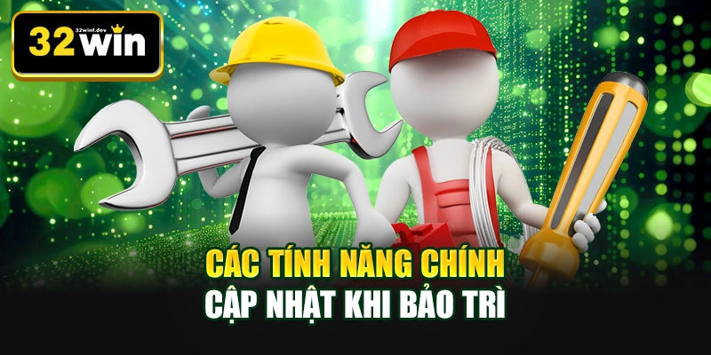 Các tính năng chính cập nhật khi bảo trì