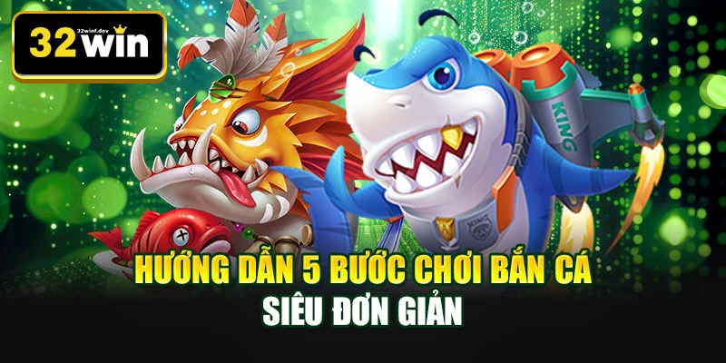 Hướng dẫn 5 bước chơi bắn cá siêu đơn giản