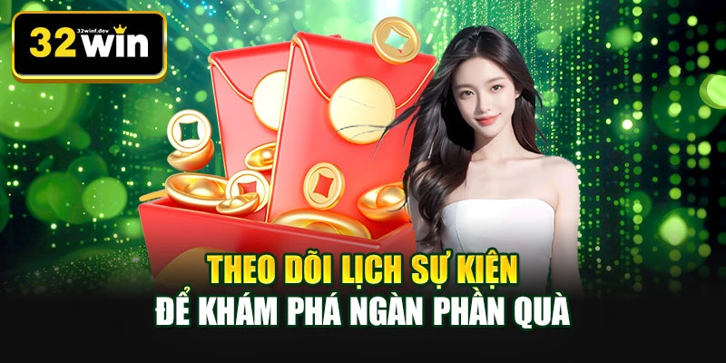 Theo dõi lịch sự kiện để khám phá ngàn phần quà