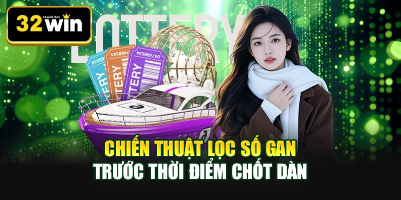 Chiến thuật lọc số gan trước thời điểm chốt dàn