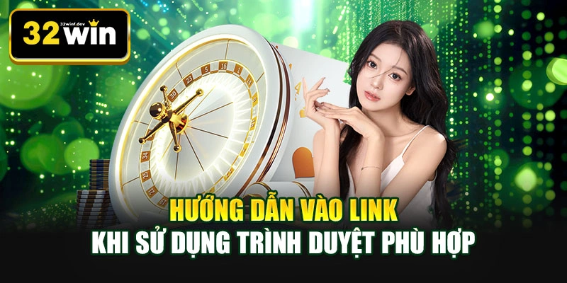 Hướng dẫn vào link khi sử dụng trình duyệt phù hợp