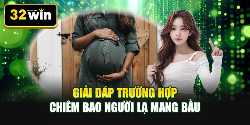 Giải đáp trường hợp chiêm bao người lạ mang bầu