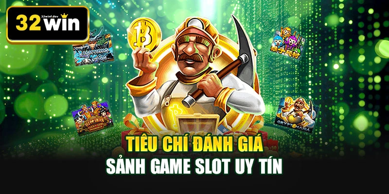 Tiêu chí đánh giá sảnh game slot uy tín