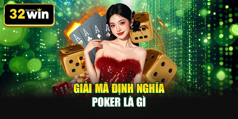 Giải mã định nghĩa Poker là gì