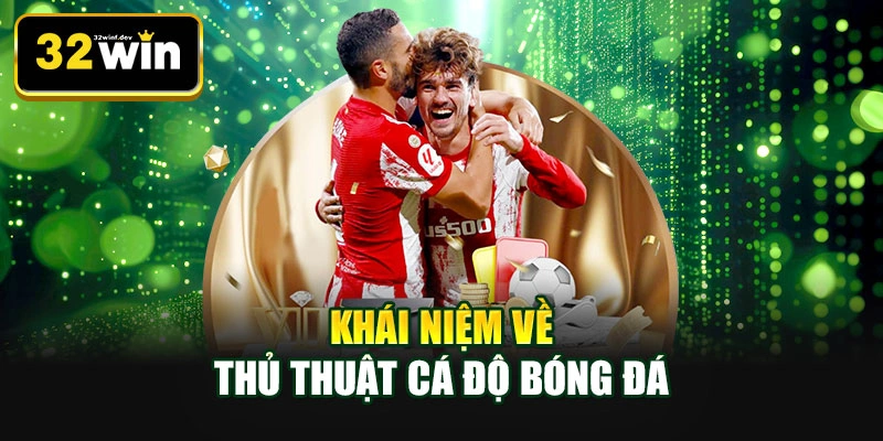 Khái niệm về thủ thuật cá độ bóng đá