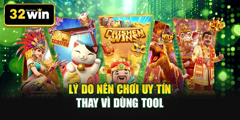 Lý do nên chơi uy tín thay vì dùng tool