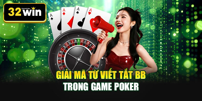Giải mã từ viết tắt BB trong game Poker